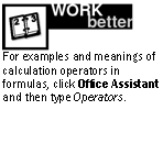 Text Box:  
For examples and meanings of calculation operators in formulas, click Office Assistant and then type Operators.

